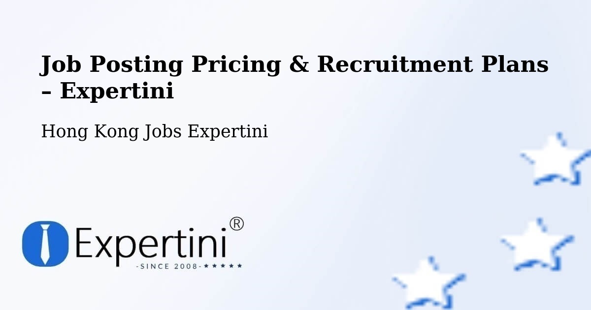 Job Posting Pricing & Recruitment Plans – Pak Kiu - Pak Kiu, Hong Kong Jobs Expertini
